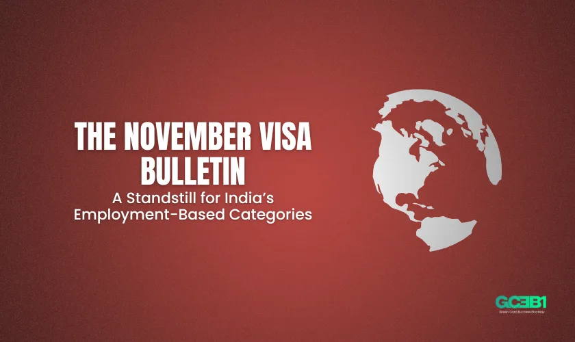 The November Visa Bulletin: A Standstill for India’s Employment-Based Categories The November Visa Bulletin: A Standstill for India’s Employment-Based Categories